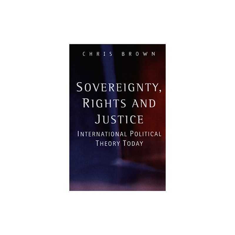 Sovereignty, Rights and Justice: International Poli... by Brown, Chris Paperback