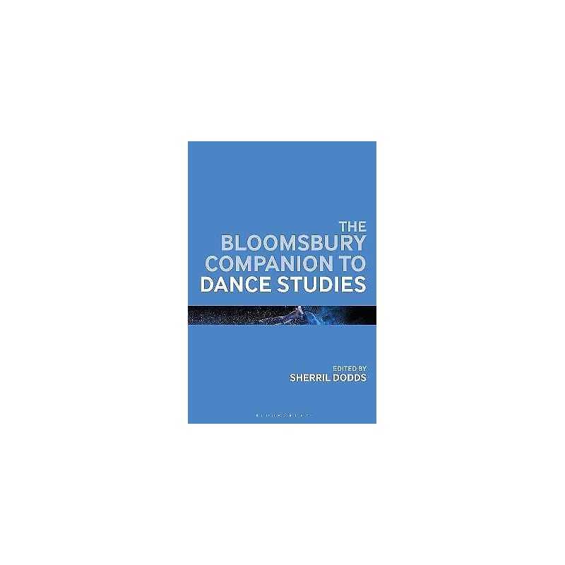 The Bloomsbury Companion to Dance Studies - 9781350024465