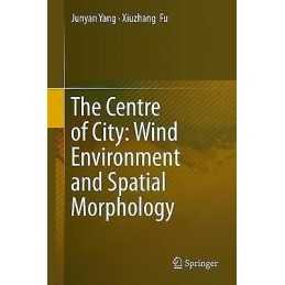 The Centre of City: Wind Environment and Spatial Morphology - 9789811396892