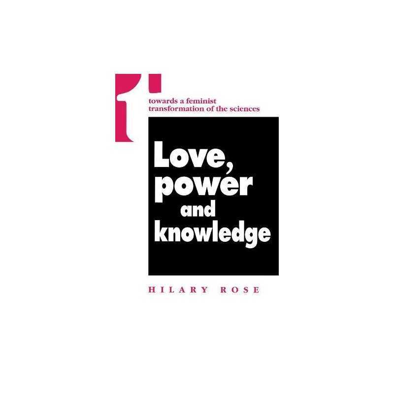 Love, Power and Knowledge: Towards a Feminist Trans... by Rose, Hilary Paperback
