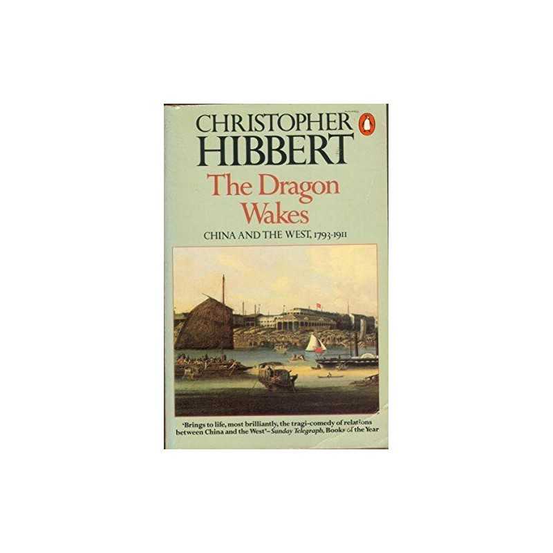 The Dragon Wakes: China And the West, 1793-... by Hibbert, Christopher Paperback