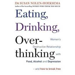Eating, Drinking, Overthinking: Wom..., Susan Nolen-Hoe