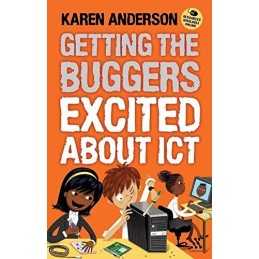 Getting the Buggers Excited about ICT, Anderson, Karen