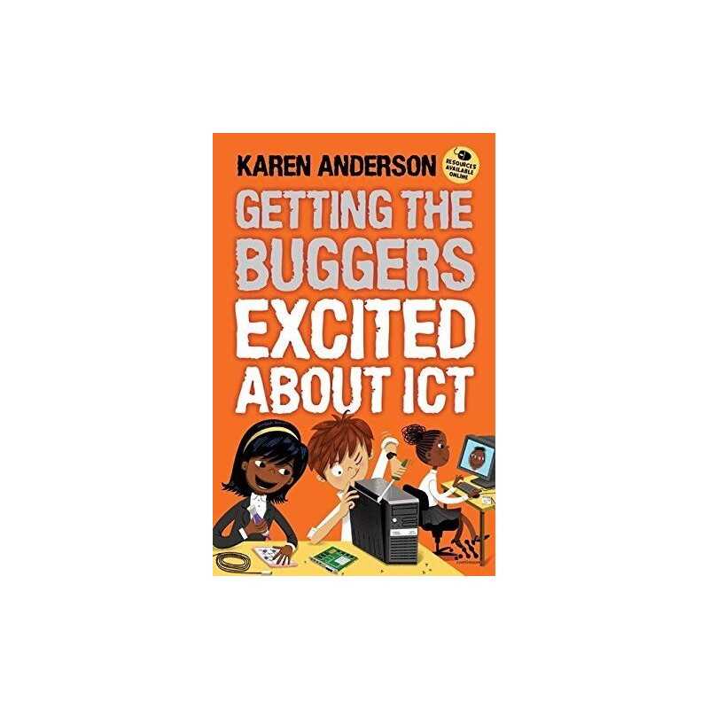 Getting the Buggers Excited about ICT, Anderson, Karen