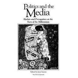 Politics and the Media (Political Quarterly Monograph Series) Paperback Book The