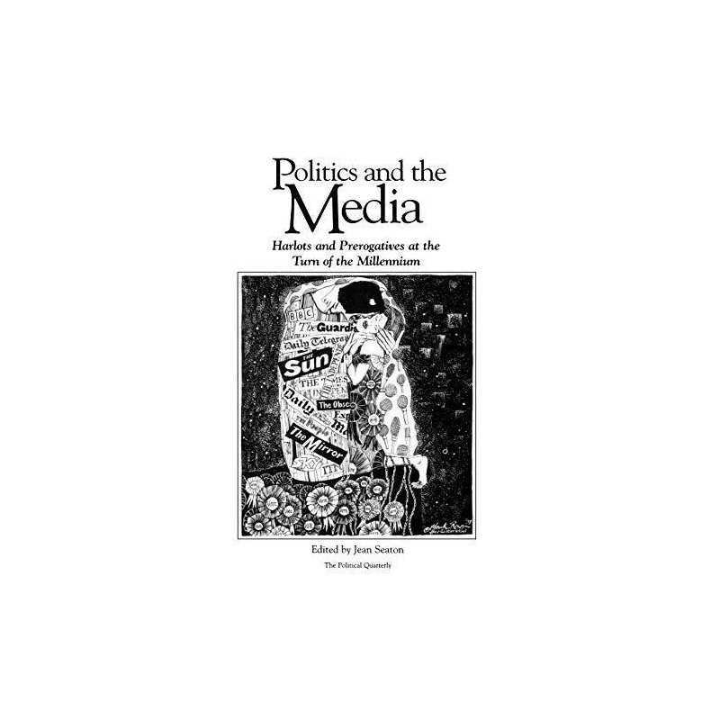 Politics and the Media (Political Quarterly Monograph Series) Paperback Book The