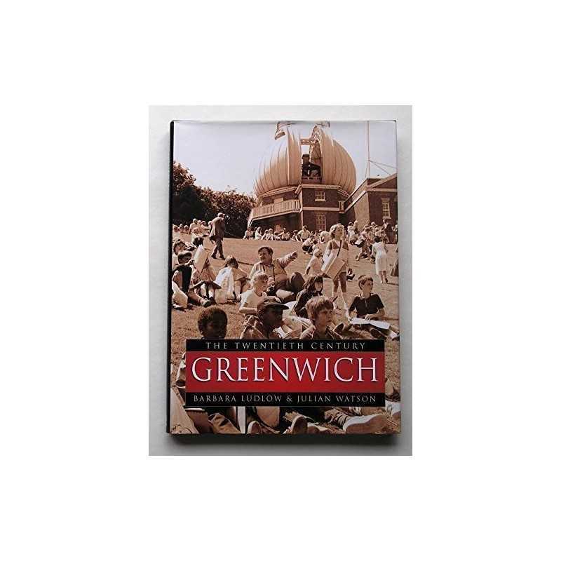 Greenwich: The Twentieth Century (The century in o... by Watson, Julian Hardback