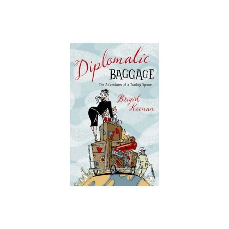 Diplomatic Baggage: The Adventures of a Trailing S... by Keenan, Brigid Hardback