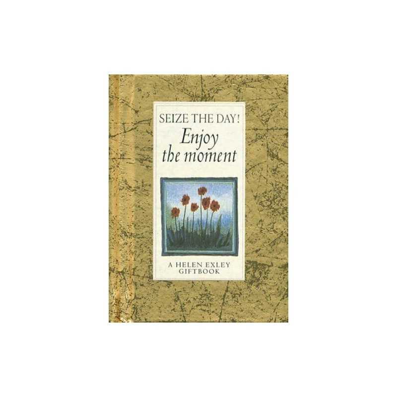 Seize the Day! Enjoy the Moment! (Values for Living) ... by Helen Exley Hardback