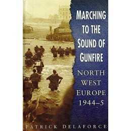 Marching to the Sound of Gunfire by Delaforce, Patrick. Hardback Book
