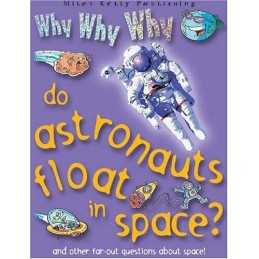 Why Why Why do Astronauts Float in Sp..., Oxlade, Chris