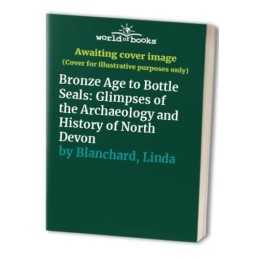 Bronze Age to Bottle Seals: Glimpse..., Blanchard, Lind