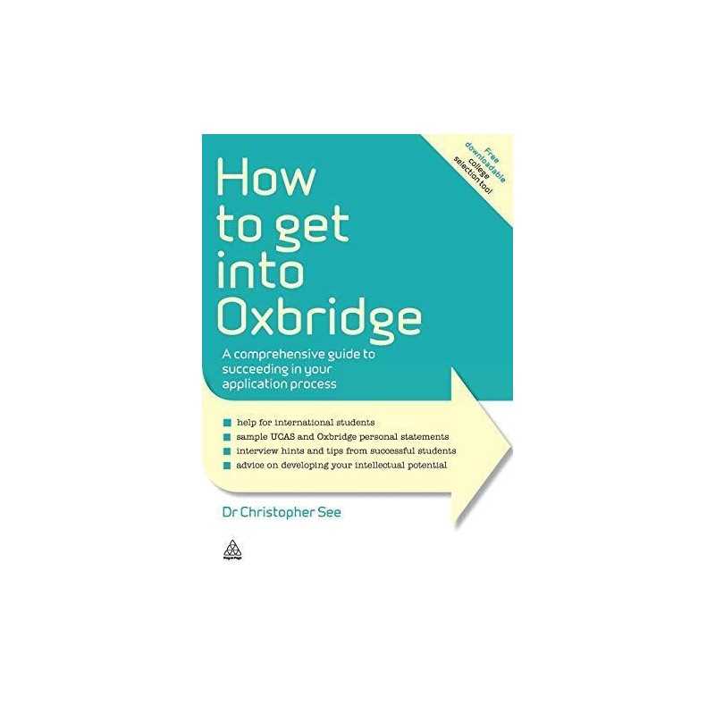 How to Get Into Oxbridge: A Comprehensive Guide to Su... by See, Dr. Christopher