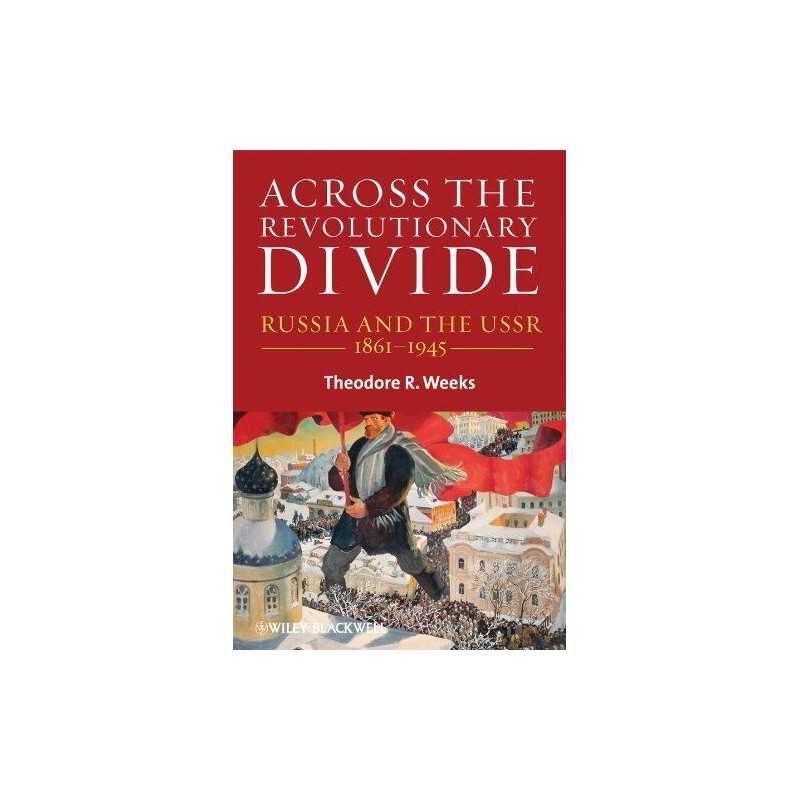 Across the Revolutionary Divide: Ru..., Weeks, Theodore