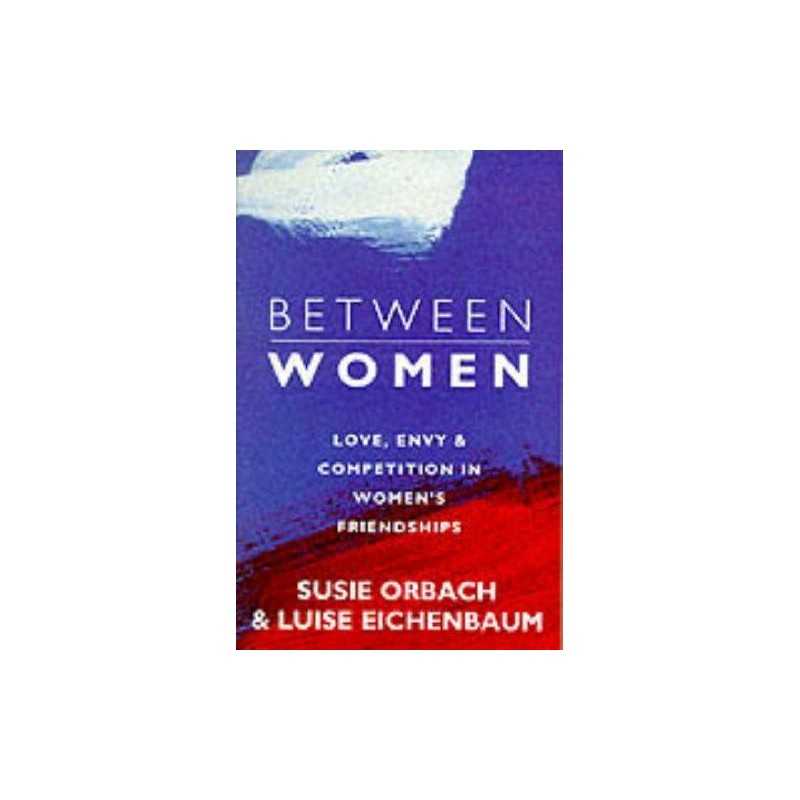 Between Women: Facing Up to Feelings of Love, ... by Eichenbaum, Luise Paperback