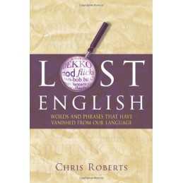 Lost English: Words and Phrases That Have Vanished... by Roberts, Chris Hardback