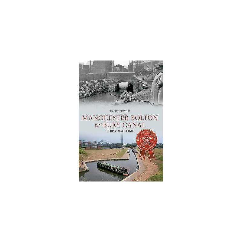 Manchester Bolton & Bury Canal Through Time - 9781445617992