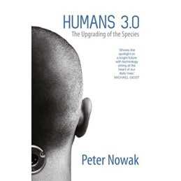 Humans 3.0: The Upgrading of the Species by Nowak, Peter Book  Fast