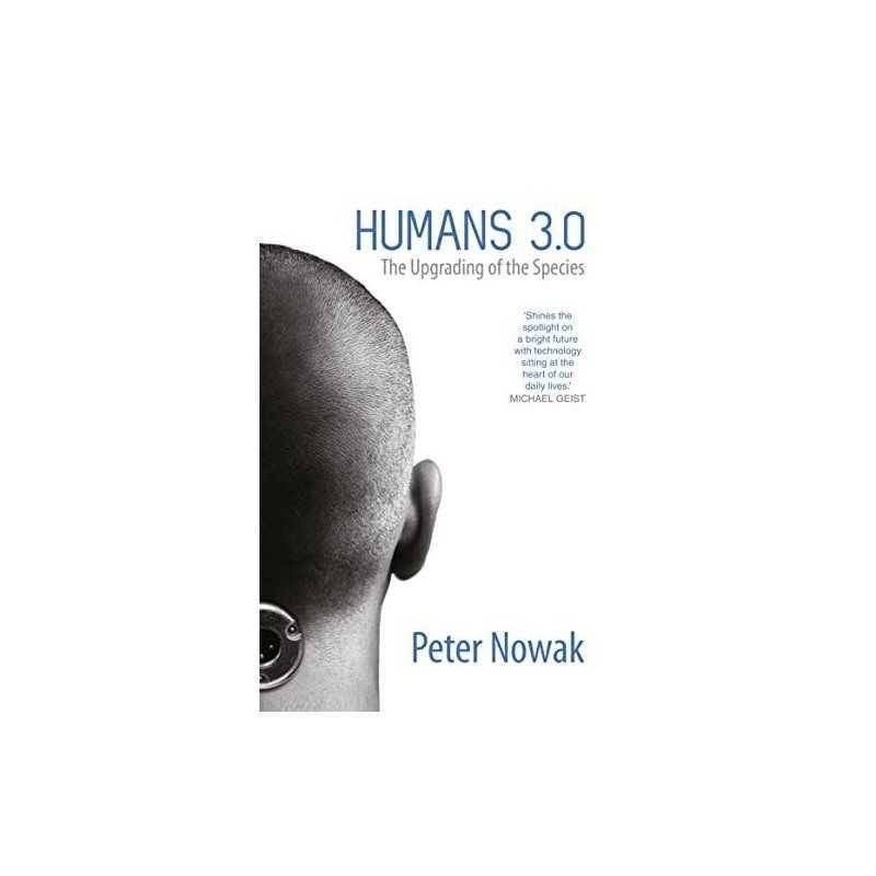Humans 3.0: The Upgrading of the Species by Nowak, Peter Book  Fast