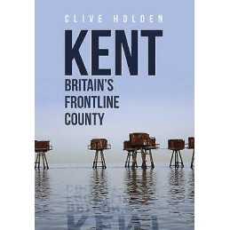 Kent Britains Frontline County - 9781445655185