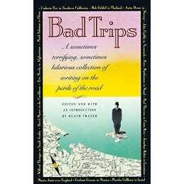 Bad Trips: A Sometimes Terrifying, Sometimes Hilarious Collection of Writing on