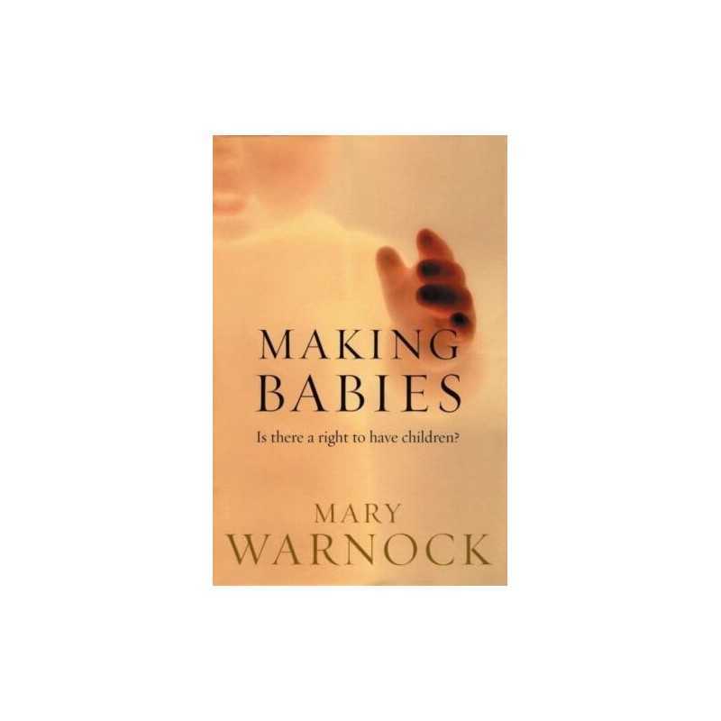 Making Babies: Is There a Right to Ha..., Warnock, Mary