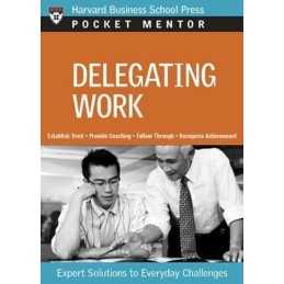 Delegating Work: Expert Solutions to Everyday Challe...