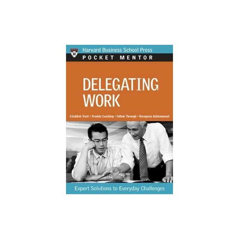 Delegating Work: Expert Solutions to Everyday Challe...