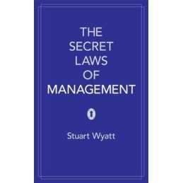 The Secret Laws of Management: The 40 ..., Stuart Wyatt
