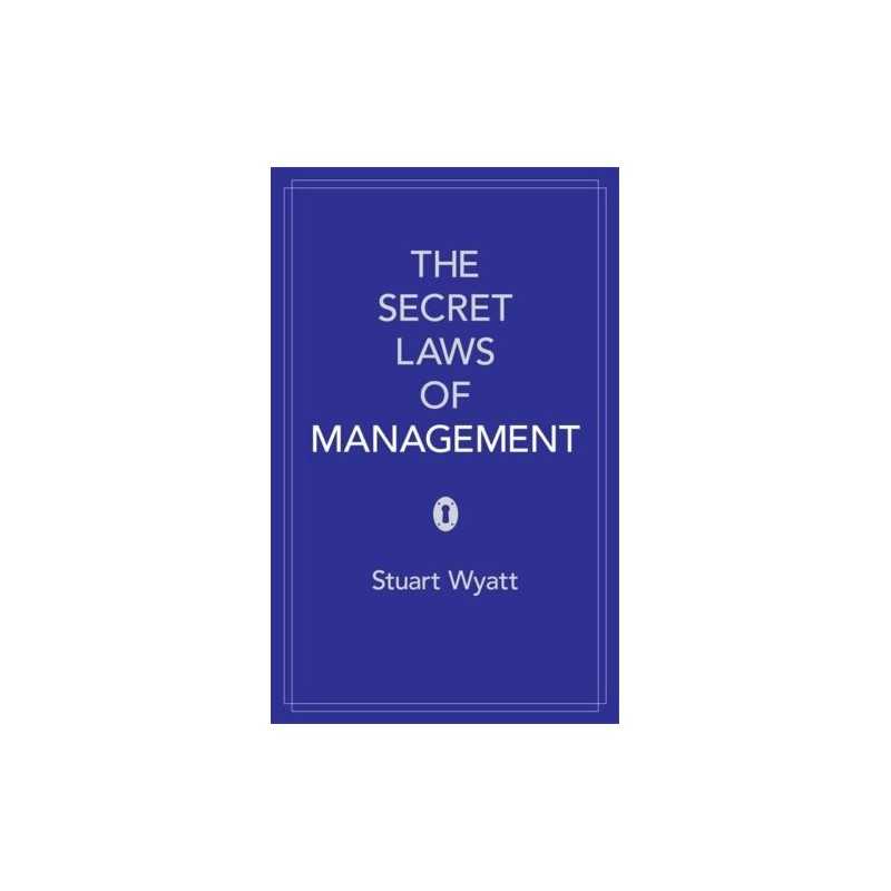The Secret Laws of Management: The 40 ..., Stuart Wyatt