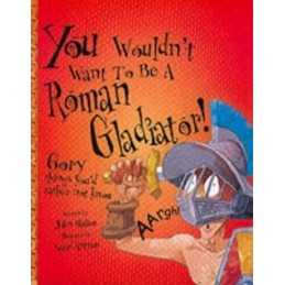 A Roman Gladiator (You Wouldnt Want To Be) by Malam, John Paperback Book The