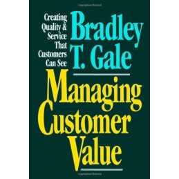 Managing Customer Value: Creating Q..., Gale, Bradley T