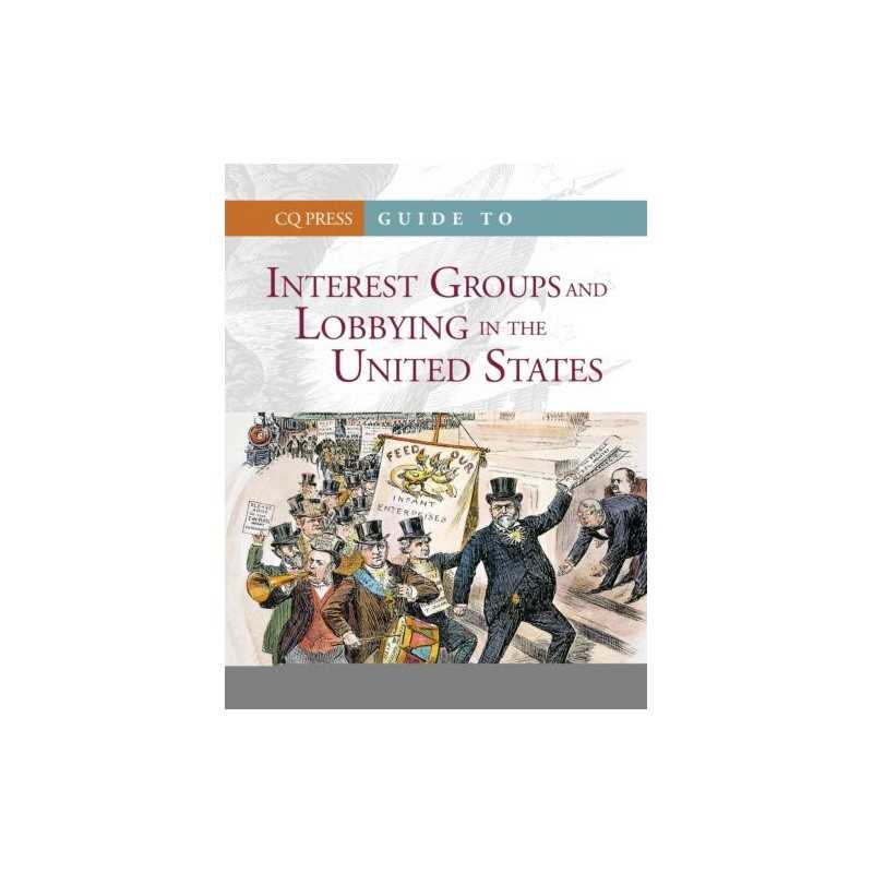 Guide to Interest Groups and Lobbying in the United States - 9781604264579