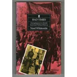 Bad Times: Unemployment in British Political His... by Whiteside, Noel Paperback