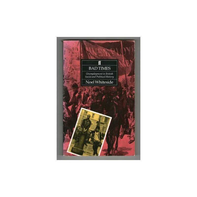 Bad Times: Unemployment in British Political His... by Whiteside, Noel Paperback