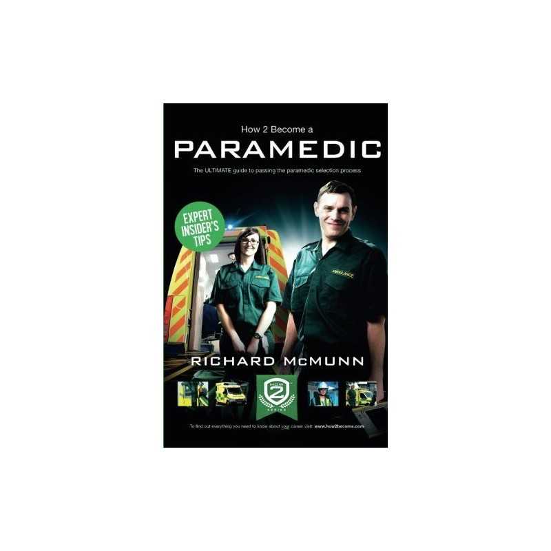 How To Become A Paramedic: The ULTIMATE guide to passing t... by Mcmunn, Richard