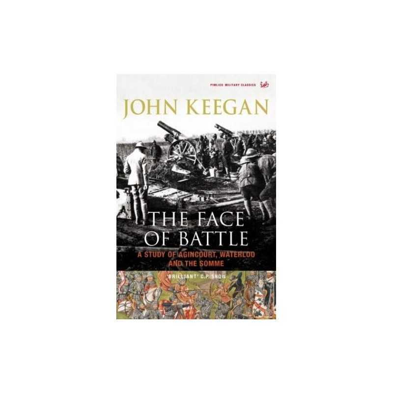 The Face of Battle: A Study of Agincourt, Waterloo ... by Keegan, John Paperback