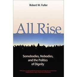 All Rise: Somebodies, Nobodies, and..., Robert W. Fulle