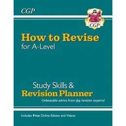 How to Revise for A-Level: Study Skills & Planner - Unbeatable a... by CGP Books