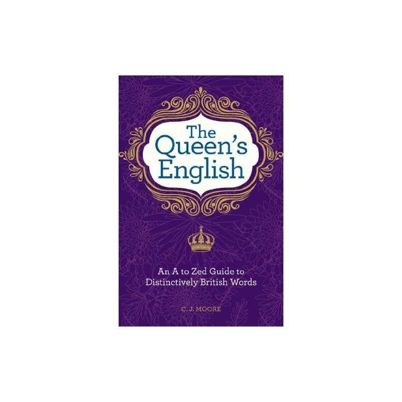 The Queens English: An A to Zed Guide to Distinctively Briti... by Moore, C. J.