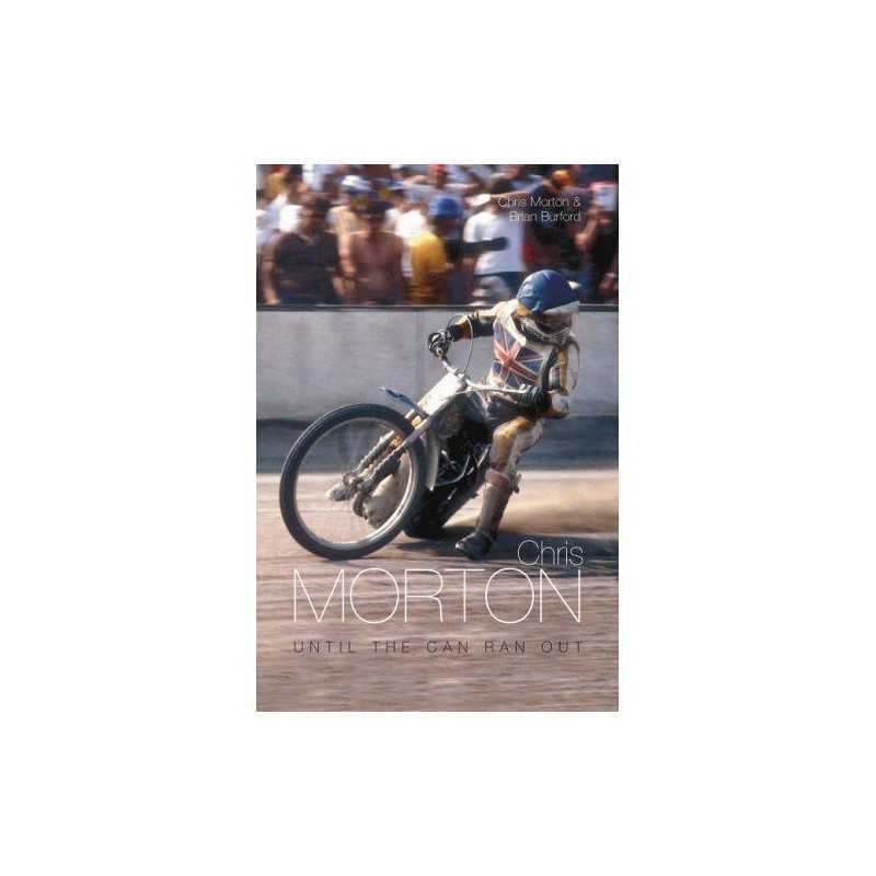 Chris Morton: Until the Can Ran Out (100 Greats S.) by Brian Burford Hardback