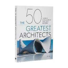 The 50 Greatest Architects - 9781838574208