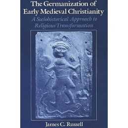 The Germanization of Early Medieval Christianity - 9780195076967