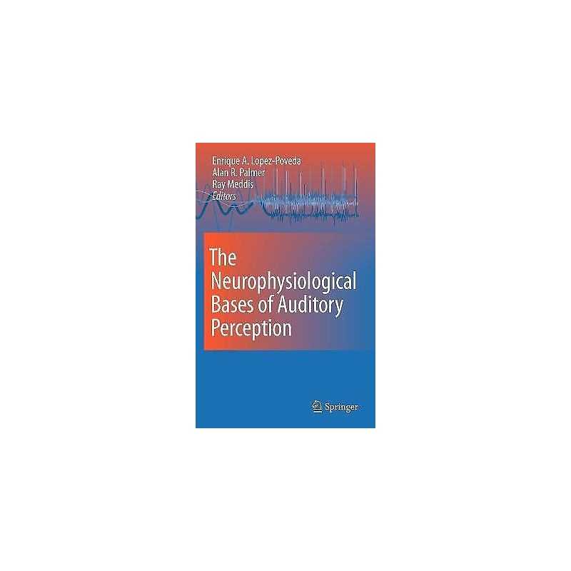 The Neurophysiological Bases of Auditory Perception - 9781441956859