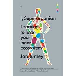 I, Superorganism: Learning to love your inner ecosystem by Turney, Jon Book The