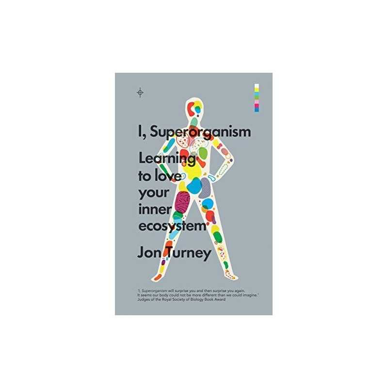 I, Superorganism: Learning to love your inner ecosystem by Turney, Jon Book The