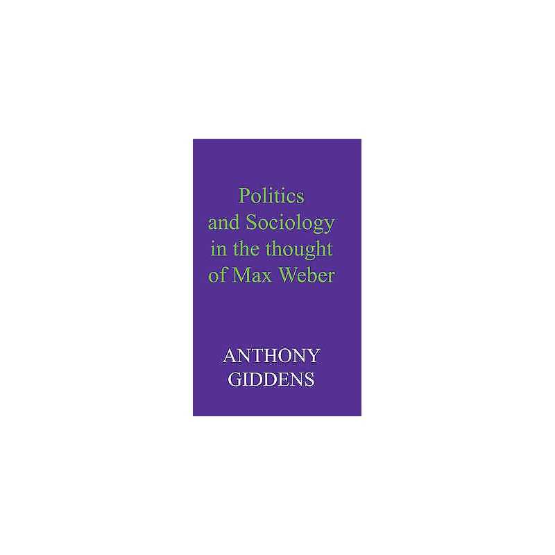 Politics and Sociology in the Thought of Max Weber - 9780745670966