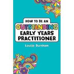How to be an Outstanding Early Years Practitioner - 9781472934406