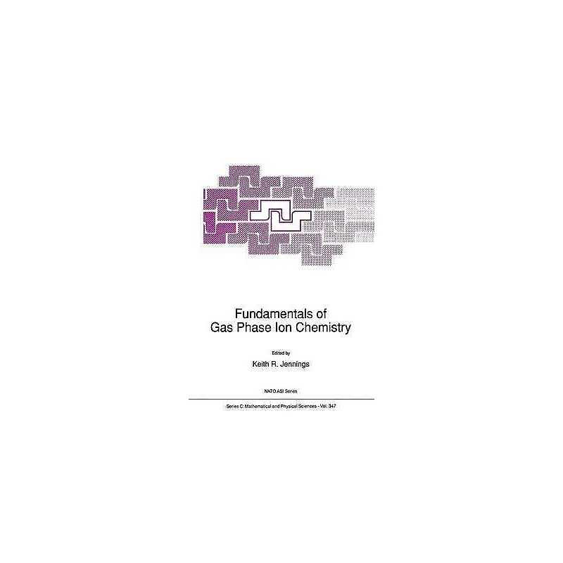 Fundamentals of Gas Phase Ion Chemistry - 9780792314233