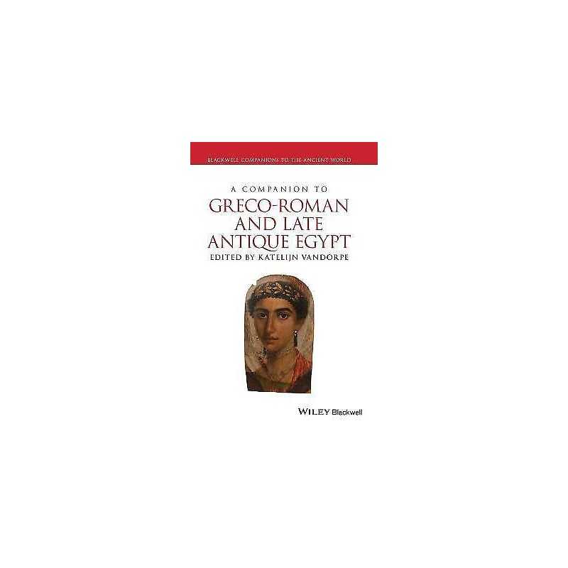 A Companion to Greco-Roman and Late Antique Egypt - 9781118428474